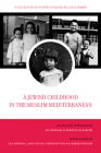 A Jewish Childhood in the Muslim Mediterranean: A Collection of Stories Curated by Leïla Sebbar (University of California Series in Jewish History and Cultures #2) By Lia Brozgal, Lia Brozgal (Editor), Rebecca Glasberg (Editor), Jane Kuntz (Contributions by), Rebekah Lois Vince (Contributions by), Robert Jay Watson (Contributions by), Leïla Sebbar (Editor) Cover Image