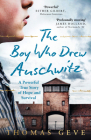 The Boy Who Drew Auschwitz: A Powerful True Story of Hope and Survival By Thomas Geve, Charlie Inglefield (With) Cover Image