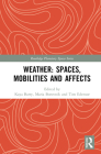 Weather: Spaces, Mobilities and Affects By Kaya Barry (Editor), Maria Borovnik (Editor), Tim Edensor (Editor) Cover Image