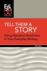 Tell Them a Story: Using Narrative Nonfiction in Your Everyday Writing By Ben Riggs Cover Image