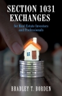Section 1031 Exchanges For Real Estate Investors and Professionals By Bradley Borden Cover Image