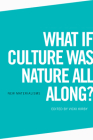 What If Culture Was Nature All Along? (New Materialisms) Cover Image