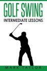 Golf Swing: Intermediate Lessons By Mark Taylor Cover Image