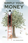Simply Your Money By M. E. Magalousis Cover Image