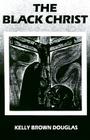The Black Christ (Bishop Henry McNeal Turner Studies in North American Black R #9) By Kelly Brown Douglas Cover Image