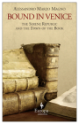 Bound in Venice: The Serene Republic and the Dawn of the Book By Alessandro M Magno Cover Image
