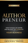Authorpreneur: How to Build an Empire and Become the Authority in Your Business By Shanda Trofe, Sunny Dawn Johnston (Foreword by) Cover Image