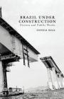 Brazil Under Construction: Fiction and Public Works (New Directions in Latino American Cultures) By S. Beal Cover Image
