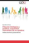 Filiacion Biologica y Juridica: Supuestos Relevantes de Su Quiebra Cover Image