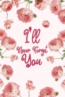 I'll Never Forget You: Discrete Password Logbook to Protect Internet Usernames and Passwords - With Beautiful Floral Motif By Sam Secure Cover Image