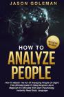How To Analyze People: How to master the art of analyzing people on sight: the ultimate guide to read anyone like a magician in 5 minutes wit By Jason Goleman Cover Image