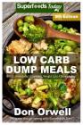 Low Carb Dump Meals: Over 145+ Low Carb Slow Cooker Meals, Dump Dinners Recipes, Quick & Easy Cooking Recipes, Antioxidants & Phytochemical By Don Orwell Cover Image