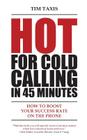 Hot For Cold Calling in 45 Minutes: How to Boost Your Success Rate on the Phone By Tim Taxis, Christiane Gierke (Designed by) Cover Image