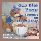 Tor the Bear Becomes an Expert Baker By Lin-Marita Sandvik, Lin-Marita Sandvik (Photographer) Cover Image