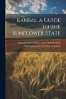 Kansas, a Guide to the Sunflower State Cover Image