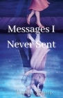 Messages I Never Sent By Taylor Byers Cover Image