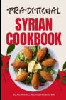 Traditional Syrian Cookbook: 50 Authentic Recipes from Syria Cover Image