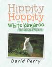 Hippity Hoppity the White Kangaroo: The Animal Trappers By David Perry Cover Image
