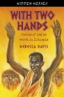 With Two Hands: True Stories of God at Work in Ethiopia (Hidden Heroes) By Rebecca Davis Cover Image