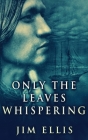 Only The Leaves Whispering By Jim Ellis Cover Image