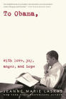 To Obama: With Love, Joy, Anger, and Hope By Jeanne Marie Laskas Cover Image