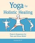 Yoga for Holistic Healing: Poses & Sequences for Pain and Stress Relief By Bonnie Golden Cover Image