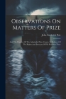 Observations On Matters Of Prize: And The Practice Of The Admiralty Prize Courts, In Defence Of The Rights And Interests Of His Majesty's Navy Cover Image