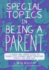 Special Topics in Being a Parent: A Queer and Tender Guide to Things I've Learned about Parenting, Mostly the Hard Way By S. Bear Bergman, Saul Freedman-Lawson (Illustrator) Cover Image