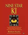 Nine Star Ki: Feng Shui Astrology for Deepening Self-Knowledge and Enhancing Relationships, Health, and Prosperity By Robert Sachs Cover Image