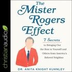 The Mister Rogers Effect Lib/E: 7 Secrets to Bringing Out the Best in Yourself and Others from America's Beloved Neighbor Cover Image