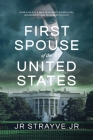 First Spouse of the United States By Jr. Jr. Strayve Cover Image