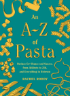 An A-Z of Pasta: Recipes for Shapes and Sauces, from Alfabeto to Ziti, and Everything in Between:  A Cookbook By Rachel Roddy Cover Image