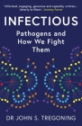 Infectious: Pathogens and How We Fight Them By Prof. John S. Tregoning Cover Image