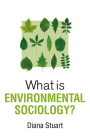 What Is Environmental Sociology? (What Is Sociology?) By Diana Stuart Cover Image