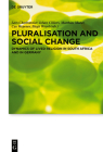 Pluralisation and Social Change: Dynamics of Lived Religion in South Africa and in Germany (Praktische Theologie Im Wissenschaftsdiskurs #21) By Lars Charbonnier (Editor), Johan Cilliers (Editor), Matthias Mader (Editor) Cover Image