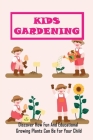 Kids Gardening: Discover How Fun And Educational Growing Plants Can Be For Your Child: Gardening At Home By Nick Vegar Cover Image