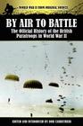 By Air to Battle: The Official History of the British Paratroops in World War II (World War II from Original Sources) By Bob Carruthers (Editor) Cover Image