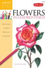 Flowers in Colored Pencil: Learn to render a variety of floral scenes in vibrant color (Drawing Made Easy) Cover Image