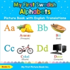 My First Swedish Alphabets Picture Book with English Translations: Bilingual Early Learning & Easy Teaching Swedish Books for Kids By Beda S Cover Image