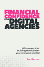 Financial Confidence for Digital Agencies: A Framework for Building the Business You've Always Wanted Cover Image