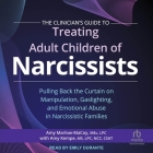 The Clinician's Guide to Treating Adult Children of Narcissists: Pulling Back the Curtain on Manipulation, Gaslighting, and Emotional Abuse in Narciss Cover Image