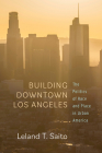 Building Downtown Los Angeles: The Politics of Race and Place in Urban America Cover Image