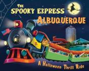 The Spooky Express Albuquerque By Eric James, Marcin Piwowarski (Illustrator) Cover Image