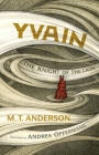 Yvain: The Knight of the Lion By M. T. Anderson, Andrea Offermann (Illustrator) Cover Image