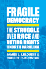 Fragile Democracy: The Struggle Over Race and Voting Rights in North Carolina By James L. Leloudis, Robert R. Korstad Cover Image