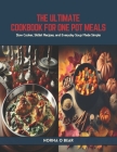 The Ultimate Cookbook for One Pot Meals: Slow Cooker, Skillet Recipes, and Everyday Soup Made Simple Cover Image