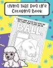 Living That Dog Life Coloring Book: Funny Dog Memes Color Pages for Adults and Kids of All Ages. Different Dogs and Breeds with Fun Text Words. Great By Montgomery Peterson Cover Image