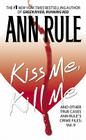 Kiss Me, Kill Me: Ann Rule's Crime Files Vol. 9 By Ann Rule Cover Image