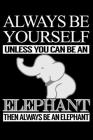 Always Be Yourself Unless You Can Be An Elephant Then Always Be An Elephant: line notebook By Teerdy Cover Image