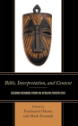 Bible, Interpretation, and Context: Reading Meaning from an African Perspective By Ferdinand Okorie (Editor), Mark Enemali (Editor), Dianne Bergant (Contribution by) Cover Image
